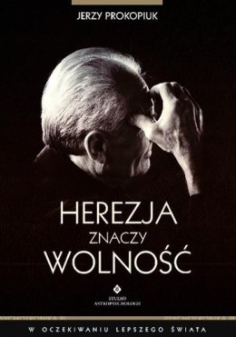 Herezja znaczy wolność