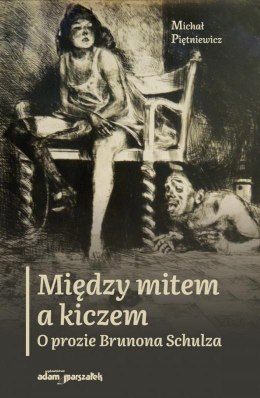 Między mitem a kiczem. O prozie Brunona Schulza