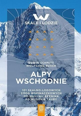 Alpy Wschodnie. 101 skalno-lodowych dróg wspin.