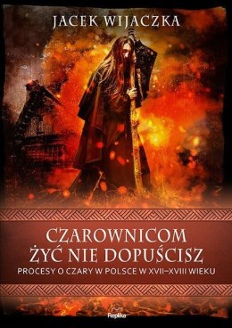 Czarownicom żyć nie dopuścisz