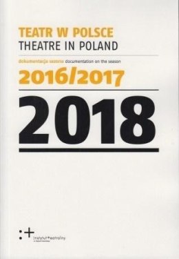 Teatr w Polsce 2018 dokumentacja sezonu 2016/2017