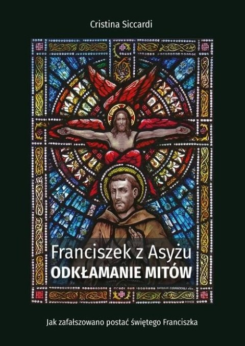 Franciszek z Asyżu. Odkłamanie mitów