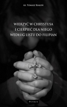 Wierzyć w Chrystusa i cierpieć dla niego