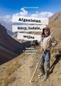 Afganistan. Góry, ludzie, wojna