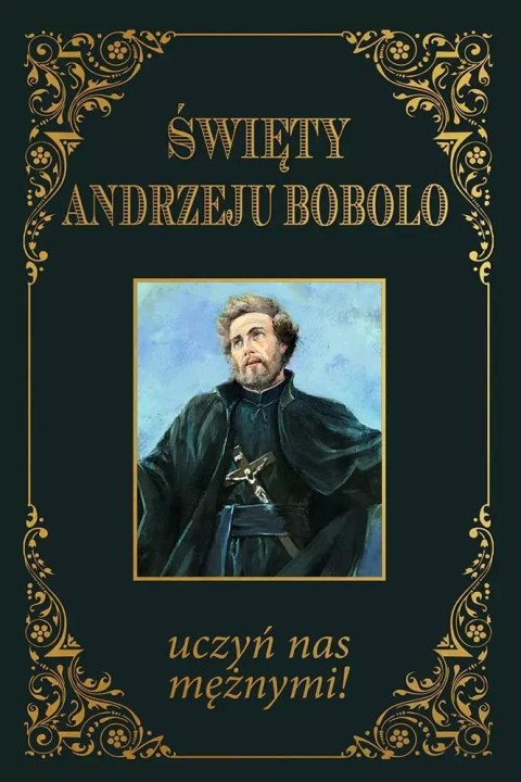 Święty Andrzeju Bobolo uczyń nas mężnymi TW