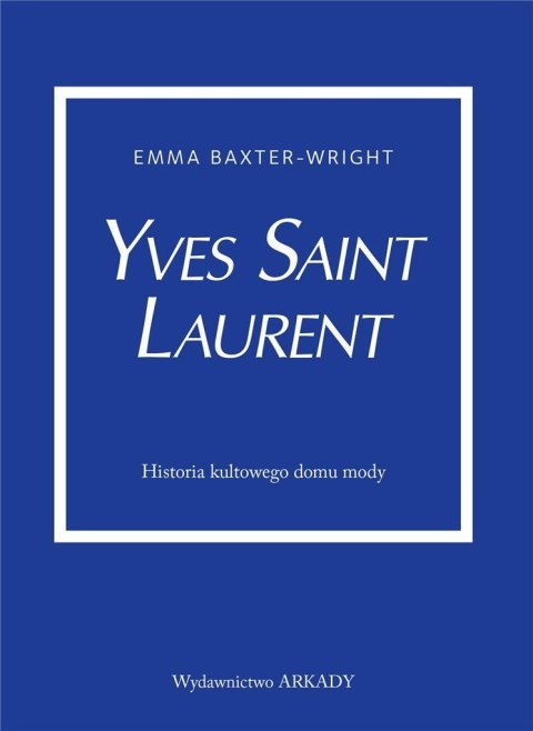 Yves Saint Laurent. Historia kultowego domu mody