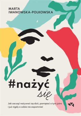 #nażyćsię. Jak zacząć nażywać się od dziś