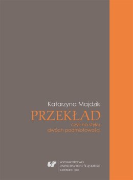Przekład, czyli na styku dwóch podmiotowości