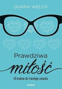 Prawdziwa miłość. 10 kroków do trwałego związku