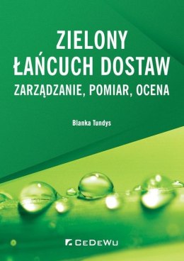 Zielony łańcuch dostaw. Zarządzanie, pomiar, ocena