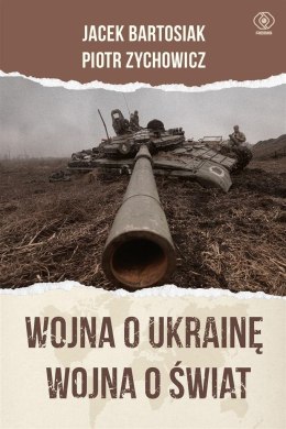 Wojna o Ukrainę. Wojna o świat