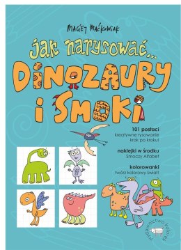 Jak narysować... Dinozaury i smoki. 101 postaci..