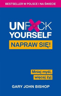 Unf*ck Yourself. Napraw się! Mniej myśl, więcej...