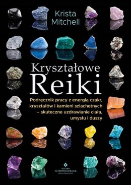Kryształowe Reiki. Podręcznik pracy z energią..