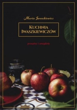 Kuchnia Iwaszkiewiczów Przepisy i anegdoty w.2019