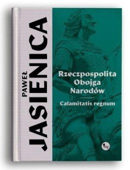 Rzeczpospolita obojga narodów. Calamitatis regnum