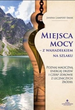 Miejsca mocy - z wahadełkiem na szlaku