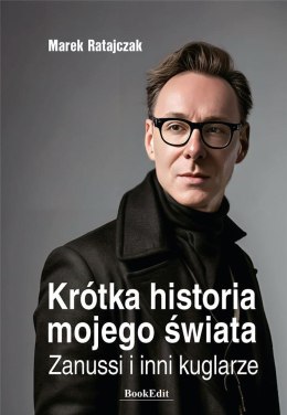 Krótka historia mojego świata. Zanussi i inni..