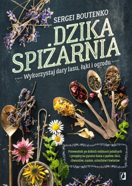 Dzika spiżarnia. Wykorzystaj dary lasu, łąki..