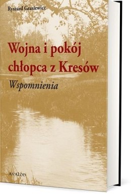 Wojna i pokój chłopca z Kresów. Wspomnienia