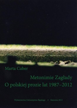 Metonimie Zagłady. O polskiej prozie lat 1987-2012