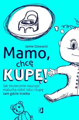 Mamo, chcę kupę! Jak skutecznie nauczyć malucha..