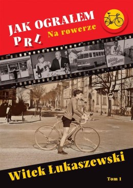 Jak ograłem PRL T.1 Na rowerze