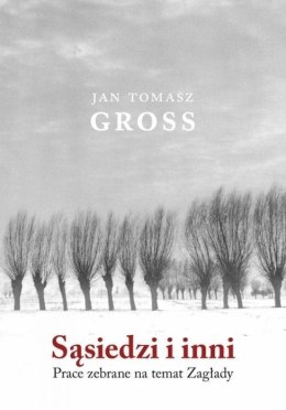 Sąsiedzi i inni. Prace zebrane na temat Zagłady