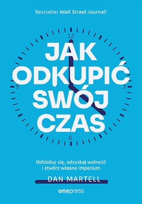 Jak odkupić swój czas. Odblokuj się, odzyskaj...