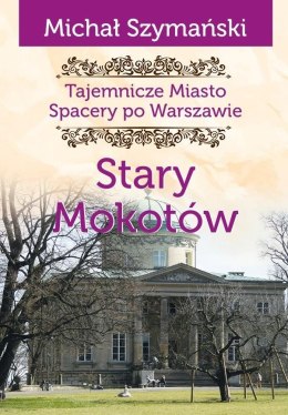 Tajemnicze Miasto T.8 Stary Mokotów
