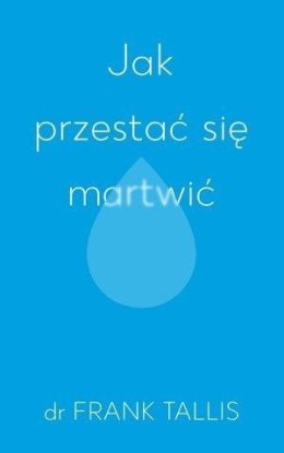 Jak przestać się martwić