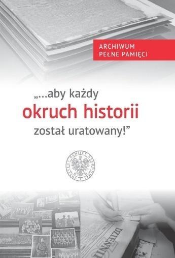 "...aby każdy okruch historii został uratowany"