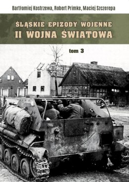 Śląskie Epizody wojenne. Druga wojna światowa T.2