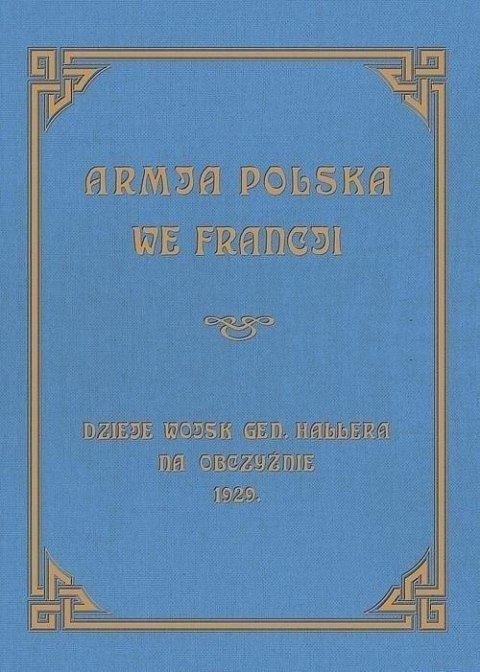 Armja Polska we Francji. Dzieje wojsk generała...