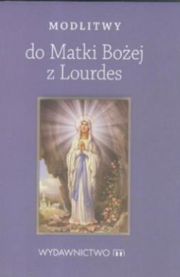 Modlitwy do Matki Bożej z Lourdes