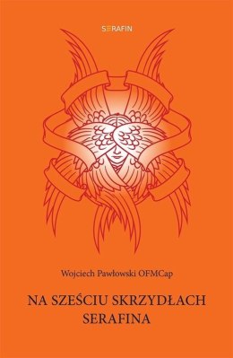 Na sześciu skrzydłach Serafina