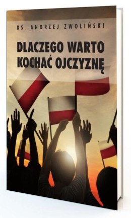 Dlaczego warto kochać ojczyznę