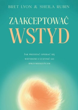 Zaakceptować wstyd. Jak przestać opierać się...
