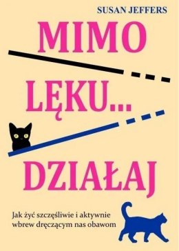 Mimo lęku... działaj. Jak żyć szczęśliwie...