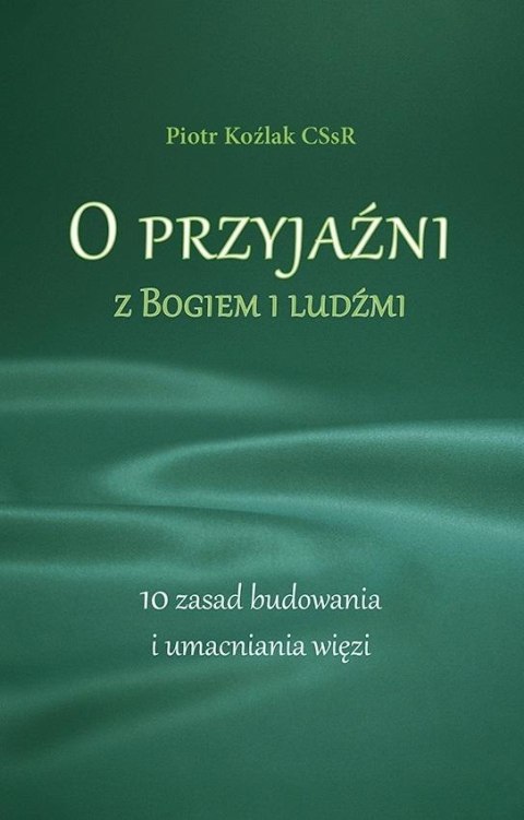 O przyjaźni z Bogiem i ludźmi. 10 zasad...