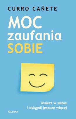 Moc zaufania sobie. Uwierz w siebie i osiągnij...