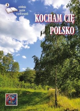 Kocham cię Polsko 3 Antologia poetów współczesnych