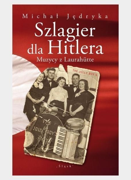 Szlagier dla Hitlera. Muzycy z Laurahutte