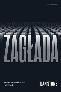 Zagłada. Niezakończona historia Holocaustu