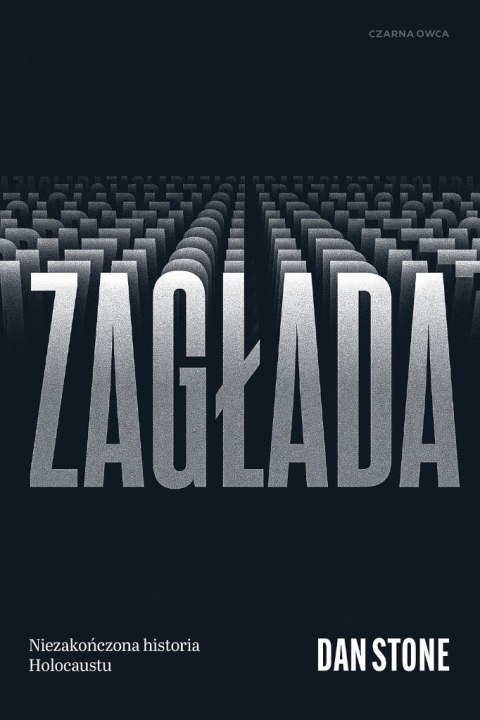 Zagłada. Niezakończona historia Holocaustu