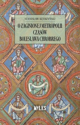 O zaginionej metropolii czasów Bolesława Chrobrego
