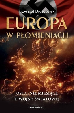 Europa w płomieniach. Ostatnie miesiące II Wojny..