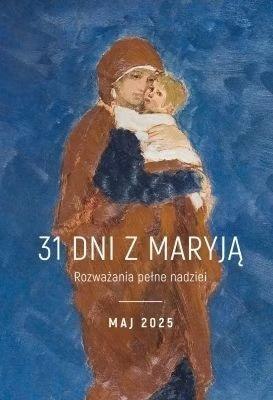 31 dni z Maryją. Maj 2025
