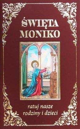 Święta Moniko, ratuj nasze rodziny