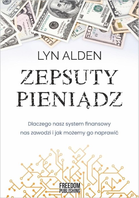 Zepsuty pieniądz. Dlaczego nasz system finansowy..